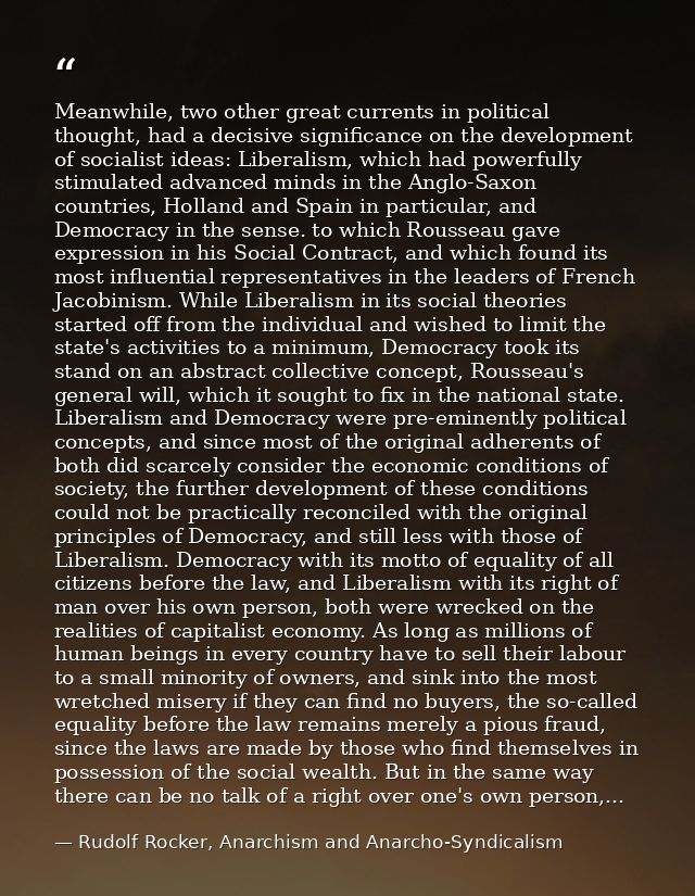 Meanwhile, two other great currents in political thought, had a decisive significance on the development of socialist id — Rudolf Rocker, Anarchism and Anarcho-Syndicalism