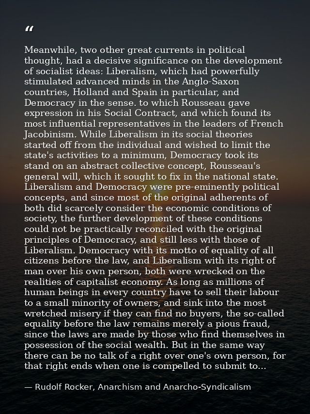 Meanwhile, two other great currents in political thought, had a decisive significance on the development of socialist id — Rudolf Rocker, Anarchism and Anarcho-Syndicalism