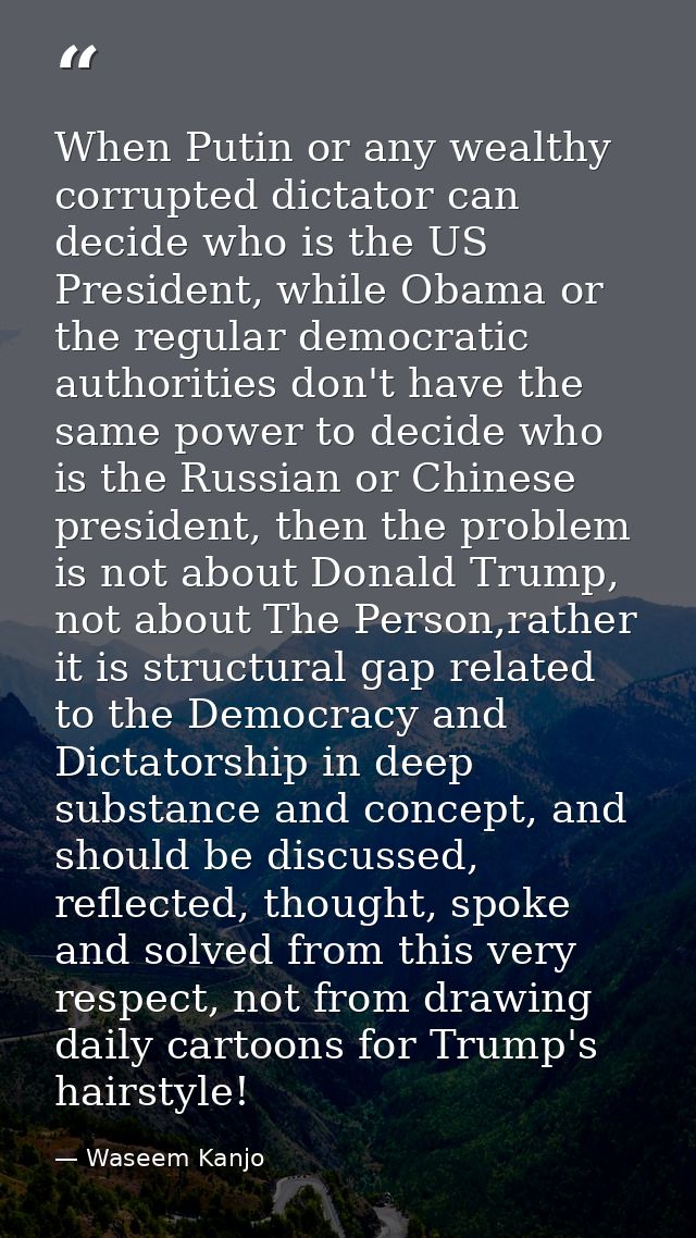 When Putin or any wealthy corrupted dictator can decide who is the US President, while Obama or the regular democratic a — Waseem Kanjo