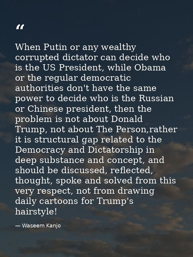 When Putin or any wealthy corrupted dictator can decide who is the US President, while Obama or the regular democratic a — Waseem Kanjo