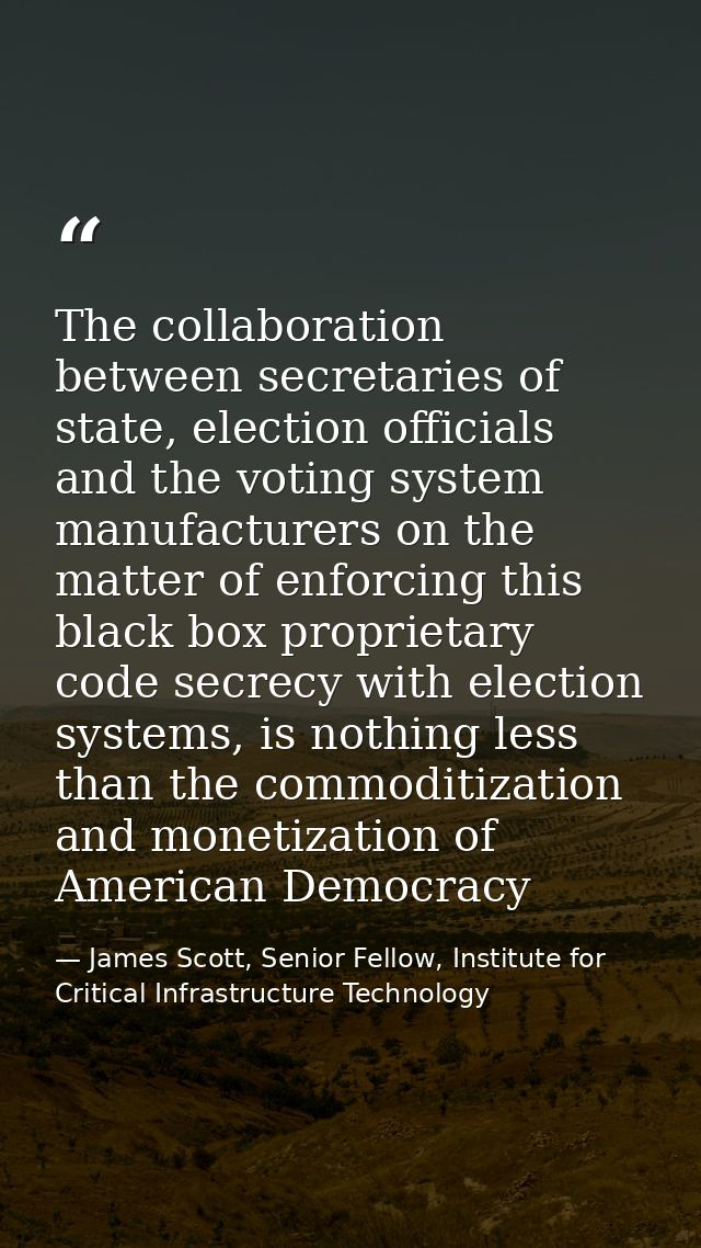 The collaboration between secretaries of state, election officials and the voting system manufacturers on the matter of  — James Scott, Senior Fellow, Institute for Critical Infrastructure Technology
