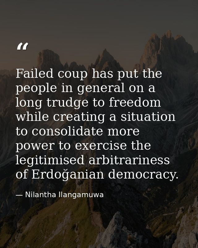 Failed coup has put the people in general on a long trudge to freedom while creating a situation to consolidate more pow — Nilantha Ilangamuwa