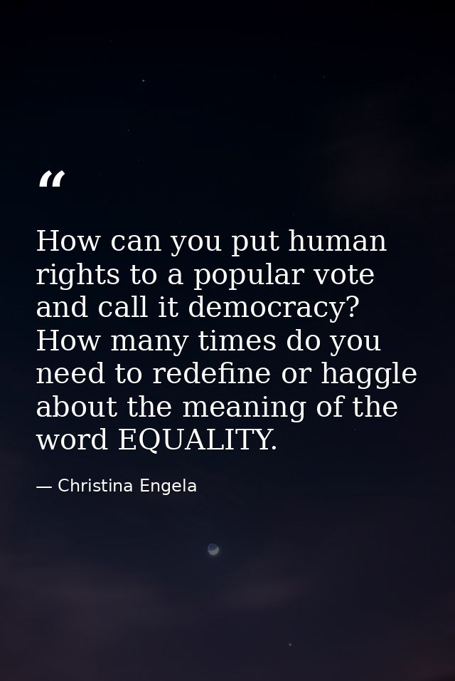 How can you put human rights to a popular vote and call it democracy? How many times do you need to redefine or haggle a — Christina Engela