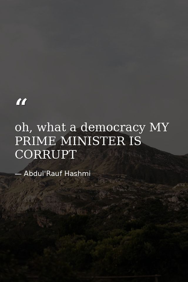 oh, what a democracy MY PRIME MINISTER IS CORRUPT — Abdul'Rauf Hashmi