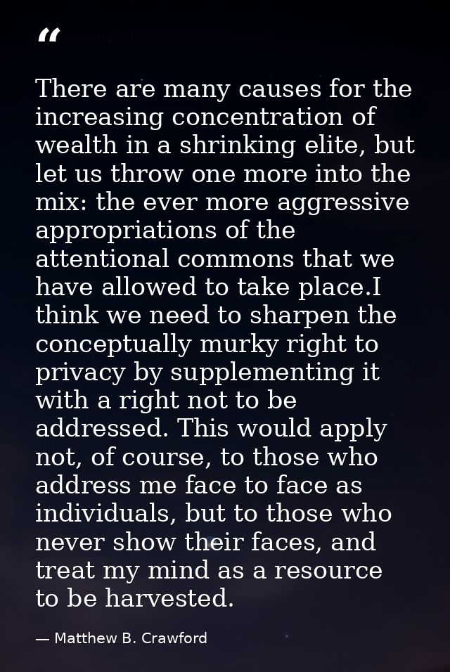 There are many causes for the increasing concentration of wealth in a shrinking elite, but let us throw one more into th — Matthew B. Crawford