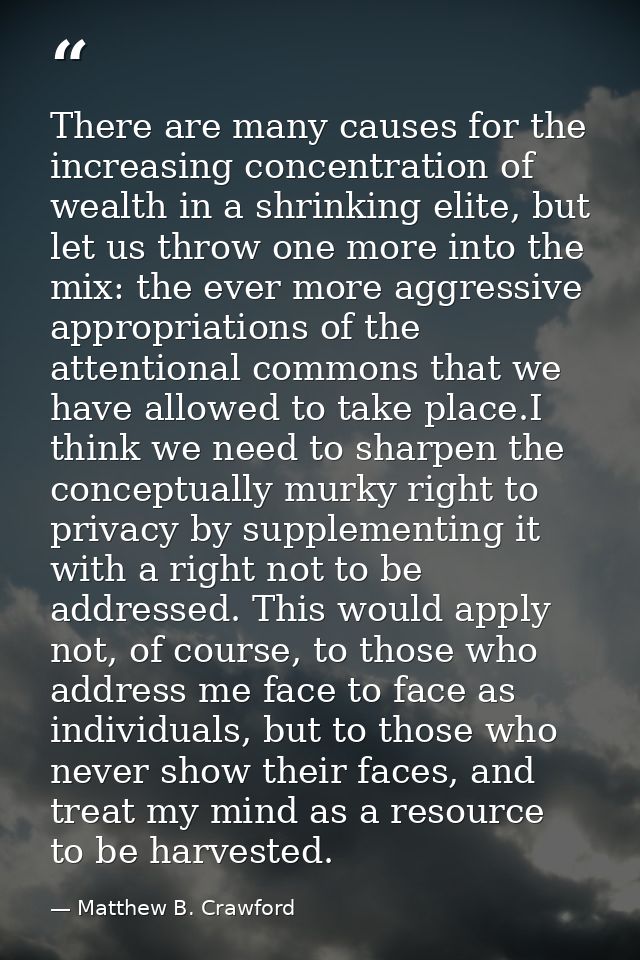 There are many causes for the increasing concentration of wealth in a shrinking elite, but let us throw one more into th — Matthew B. Crawford
