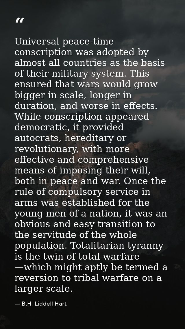 Universal peace-time conscription was adopted by almost all countries as the basis of their military system. This ensure — B.H. Liddell Hart