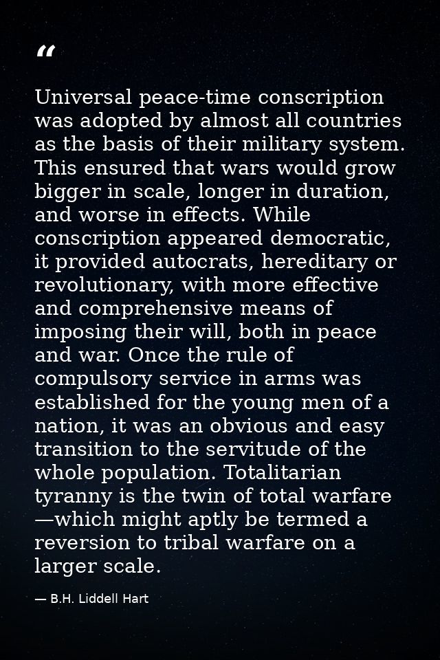 Universal peace-time conscription was adopted by almost all countries as the basis of their military system. This ensure — B.H. Liddell Hart