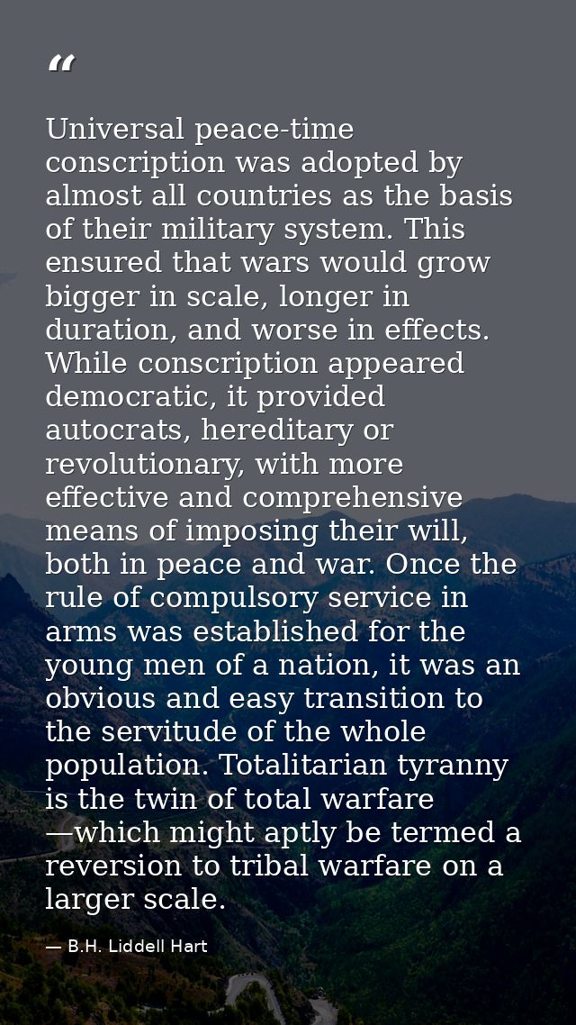 Universal peace-time conscription was adopted by almost all countries as the basis of their military system. This ensure — B.H. Liddell Hart
