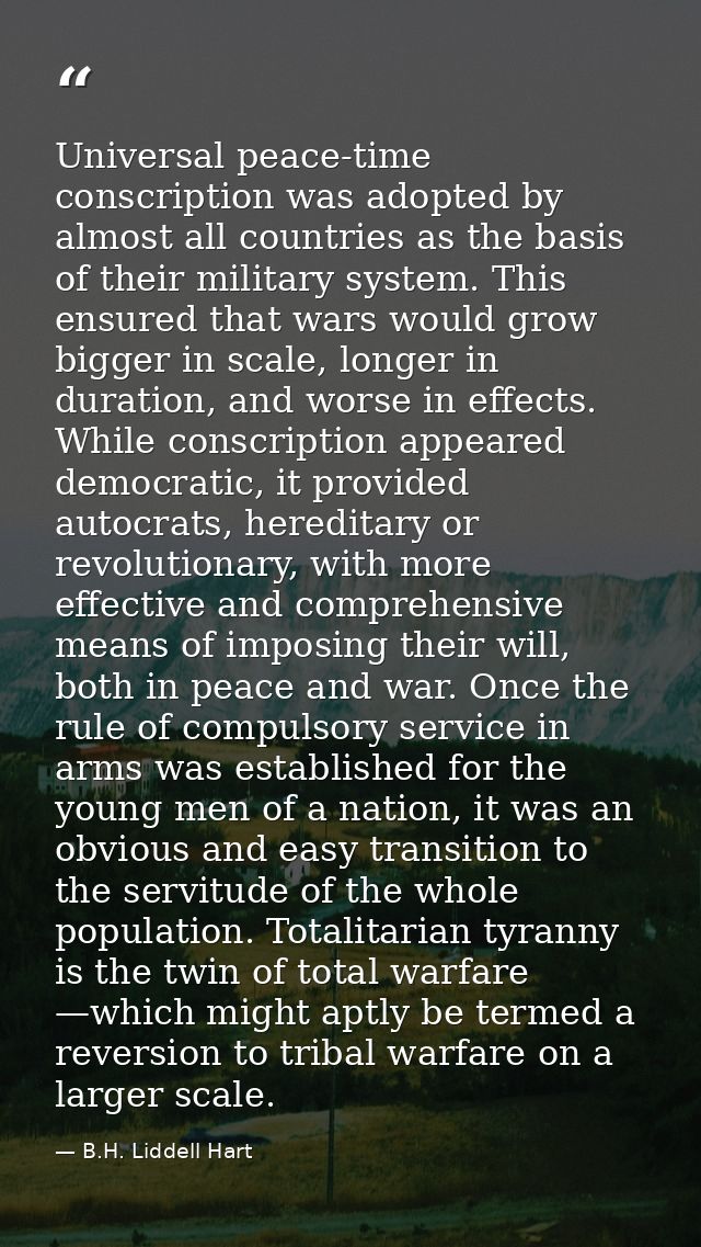 Universal peace-time conscription was adopted by almost all countries as the basis of their military system. This ensure — B.H. Liddell Hart