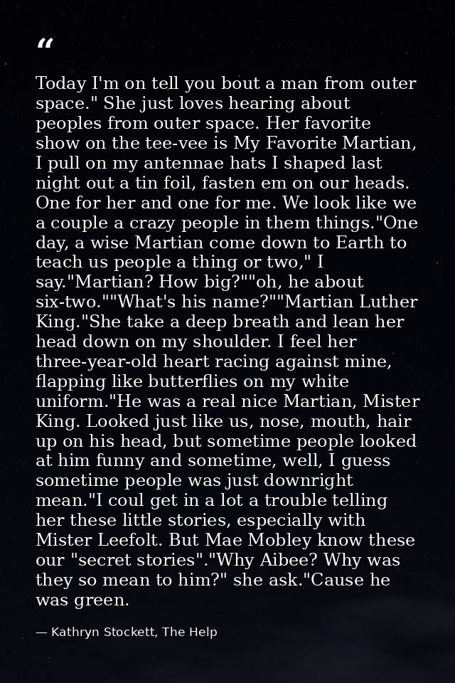 Today I'm on tell you bout a man from outer space." She just loves hearing about peoples from outer space. Her favorite  — Kathryn Stockett, The Help