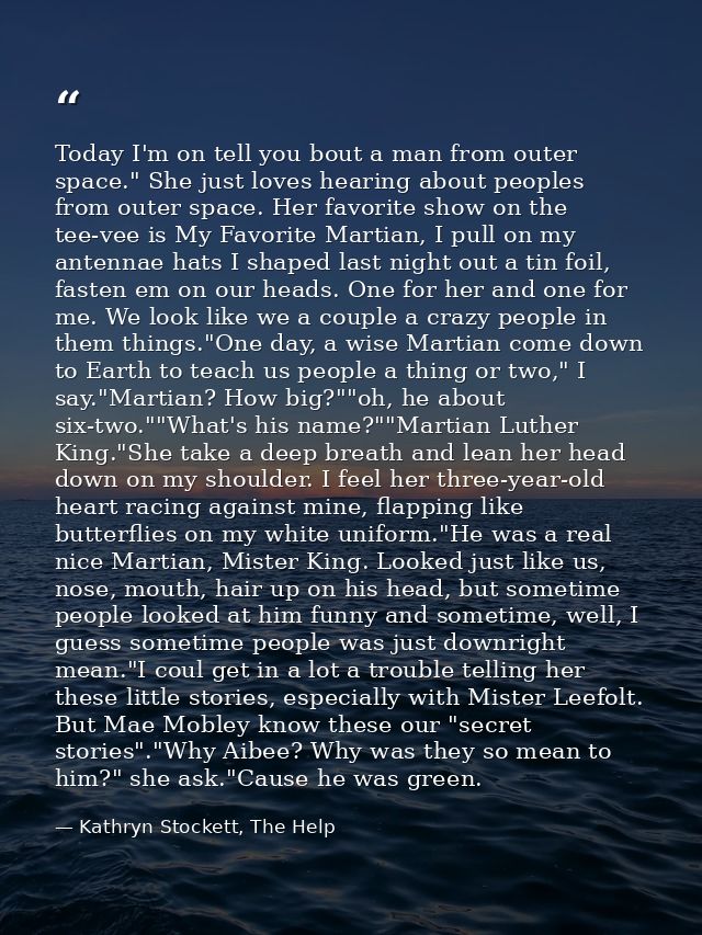 Today I'm on tell you bout a man from outer space." She just loves hearing about peoples from outer space. Her favorite  — Kathryn Stockett, The Help