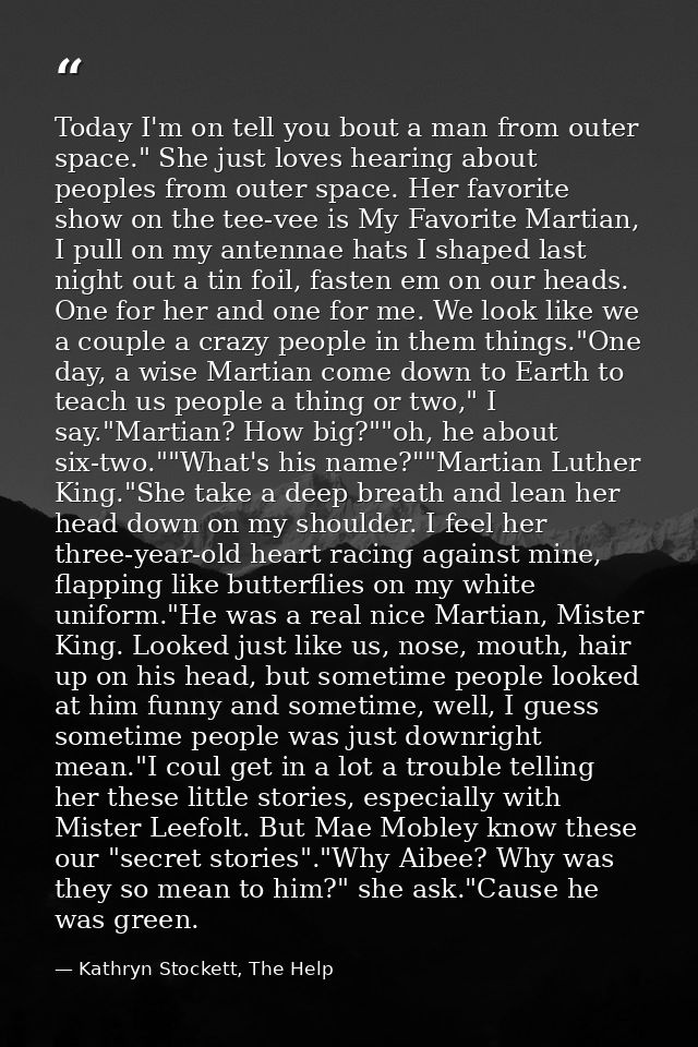 Today I'm on tell you bout a man from outer space." She just loves hearing about peoples from outer space. Her favorite  — Kathryn Stockett, The Help