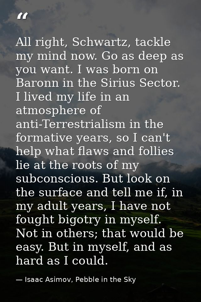 All right, Schwartz, tackle my mind now. Go as deep as you want. I was born on Baronn in the Sirius Sector. I lived my l — Isaac Asimov, Pebble in the Sky