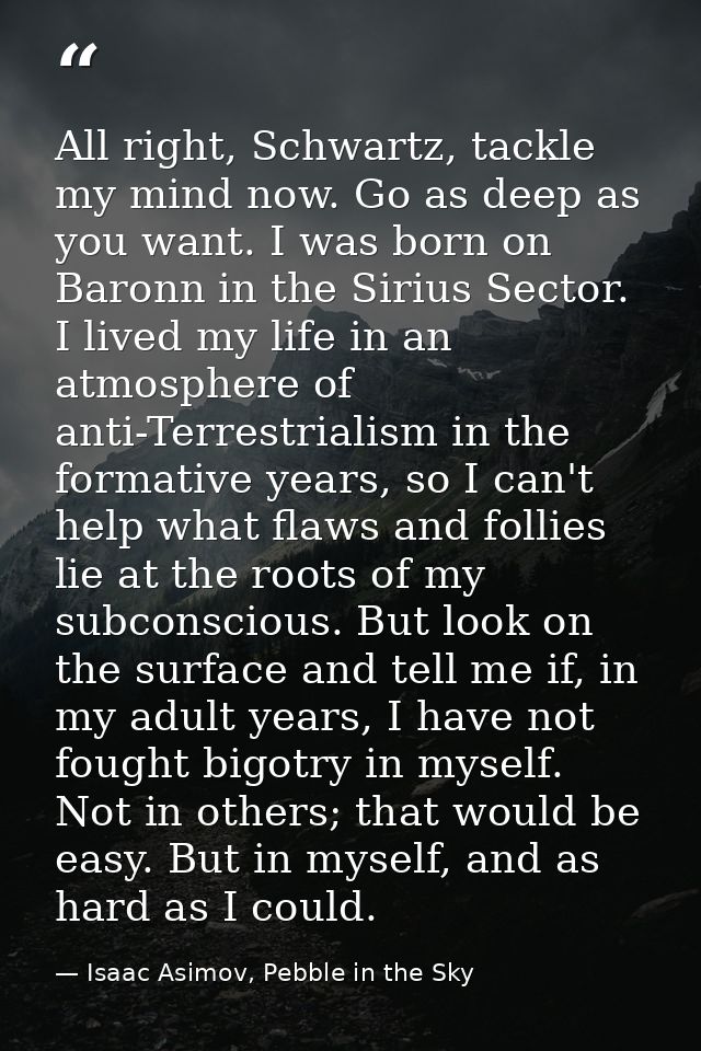 All right, Schwartz, tackle my mind now. Go as deep as you want. I was born on Baronn in the Sirius Sector. I lived my l — Isaac Asimov, Pebble in the Sky