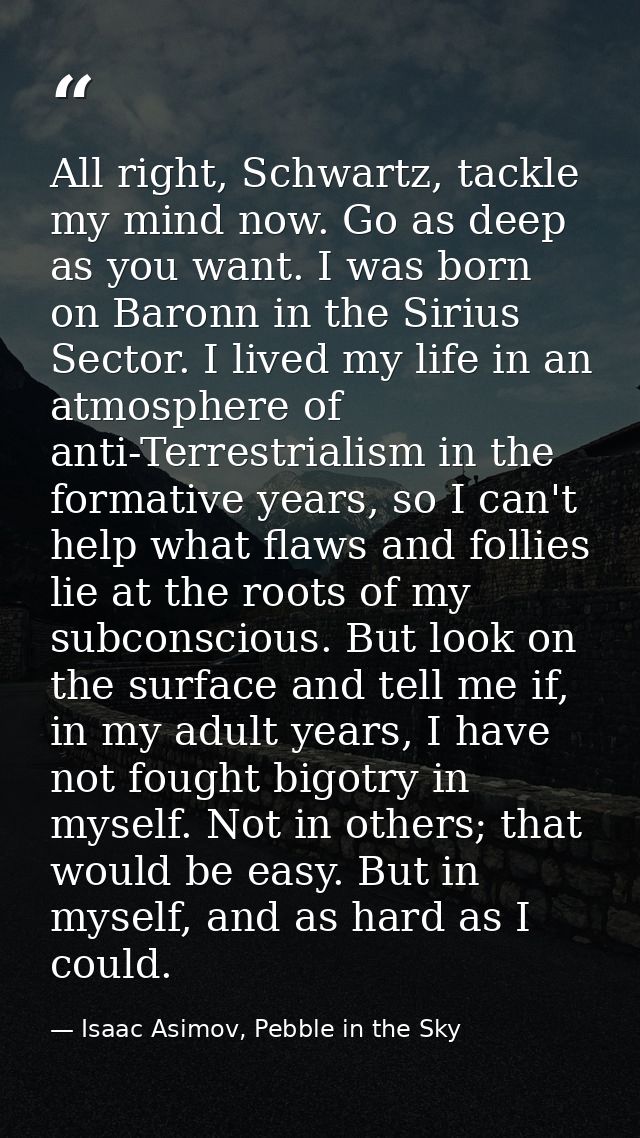 All right, Schwartz, tackle my mind now. Go as deep as you want. I was born on Baronn in the Sirius Sector. I lived my l — Isaac Asimov, Pebble in the Sky