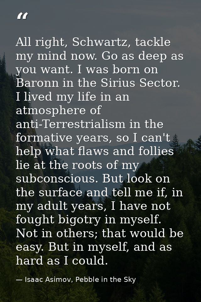 All right, Schwartz, tackle my mind now. Go as deep as you want. I was born on Baronn in the Sirius Sector. I lived my l — Isaac Asimov, Pebble in the Sky