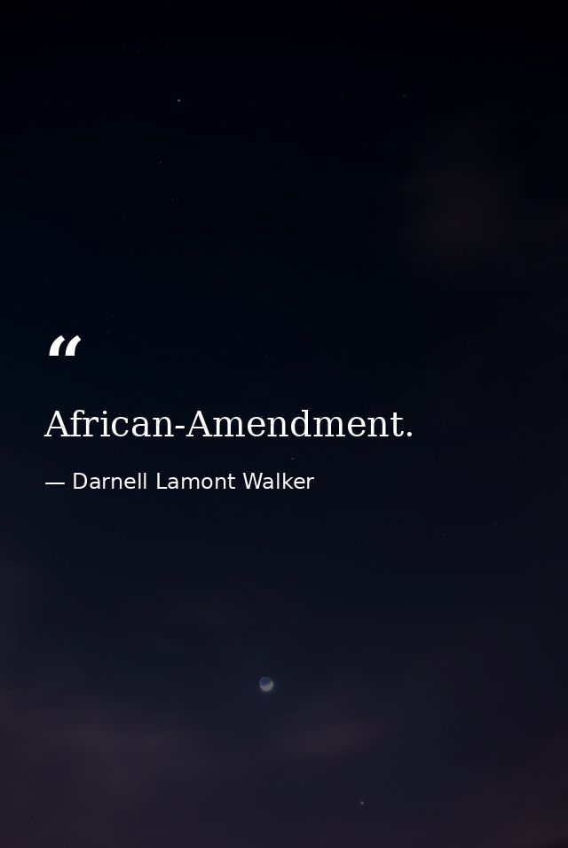 African-Amendment. — Darnell Lamont Walker