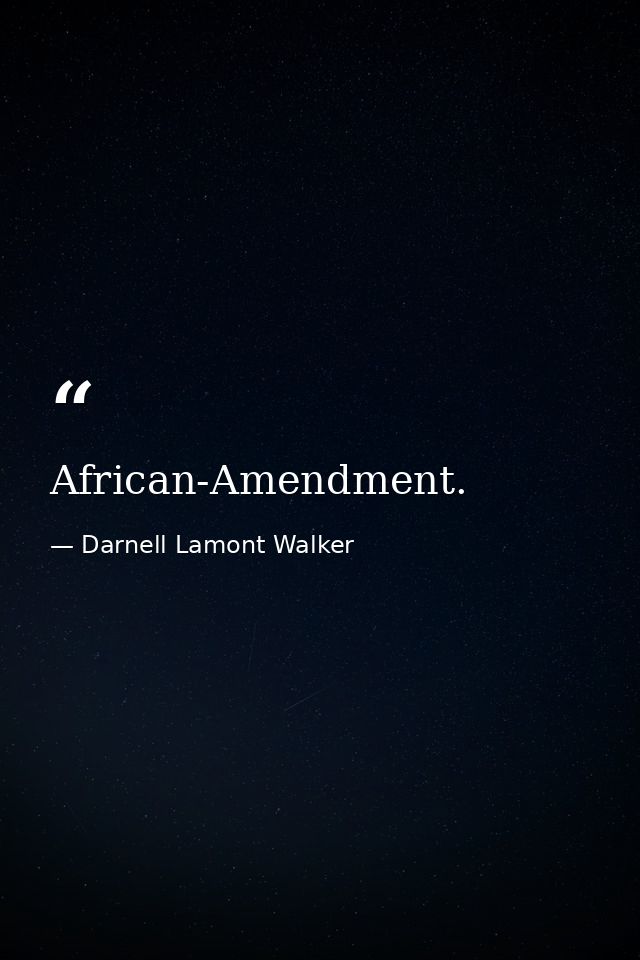 African-Amendment. — Darnell Lamont Walker