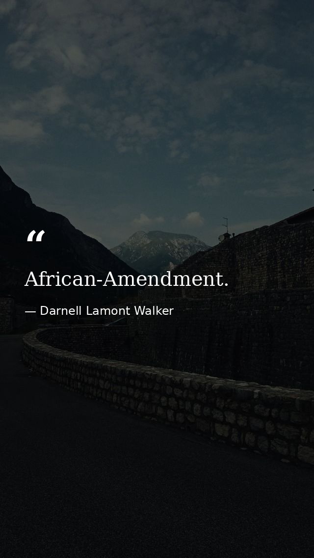 African-Amendment. — Darnell Lamont Walker