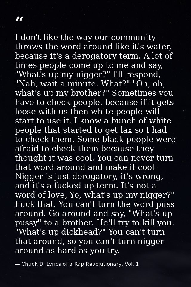 I don't like the way our community throws the word around like it's water, because it's a derogatory term. A lot of time — Chuck D, Lyrics of a Rap Revolutionary, Vol. 1