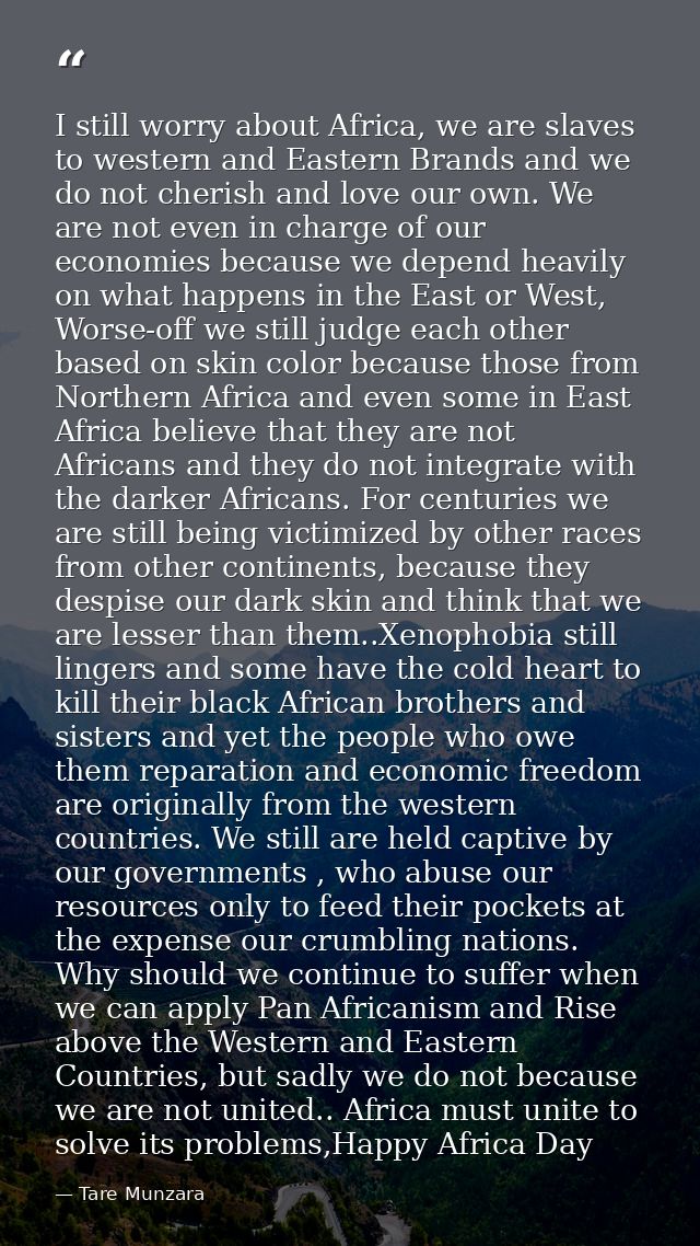 I still worry about Africa, we are slaves to western and Eastern Brands and we do not cherish and love our own. We are n — Tare Munzara