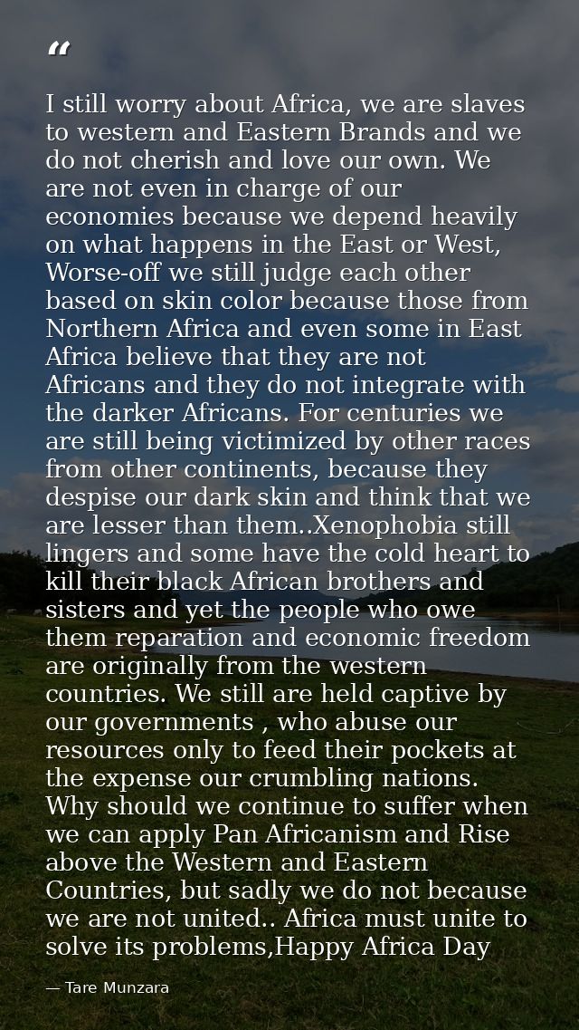 I still worry about Africa, we are slaves to western and Eastern Brands and we do not cherish and love our own. We are n — Tare Munzara