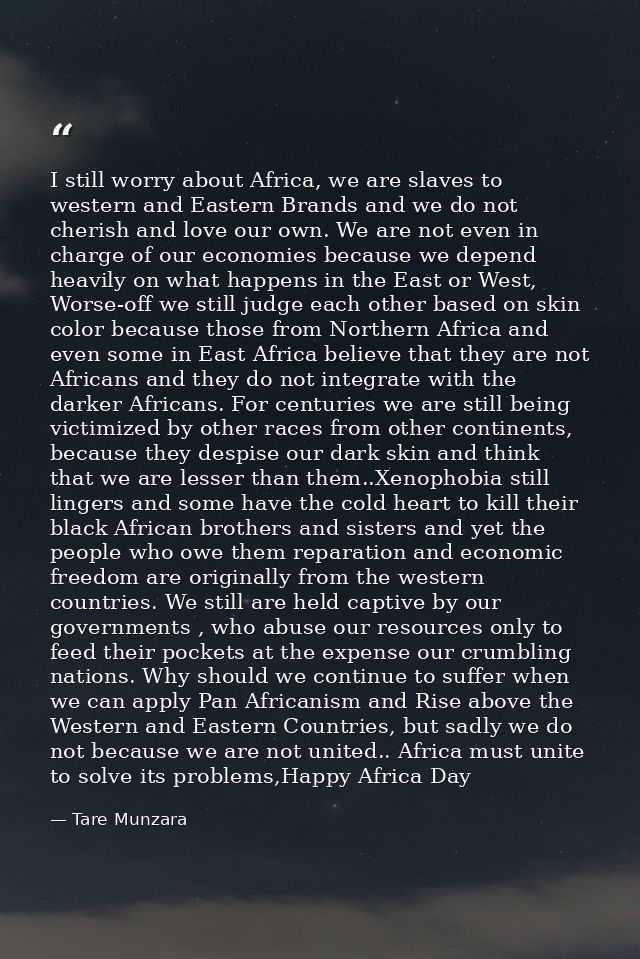 I still worry about Africa, we are slaves to western and Eastern Brands and we do not cherish and love our own. We are n — Tare Munzara