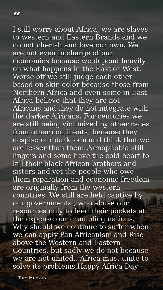 I still worry about Africa, we are slaves to western and Eastern Brands and we do not cherish and love our own. We are n — Tare Munzara