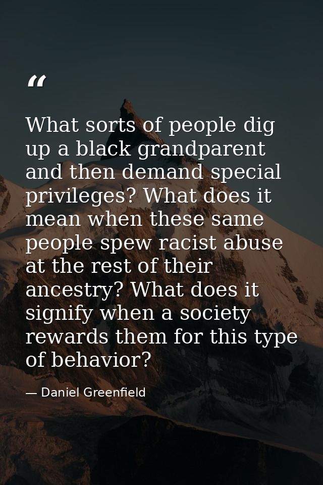What sorts of people dig up a black grandparent and then demand special privileges? What does it mean when these same pe — Daniel Greenfield