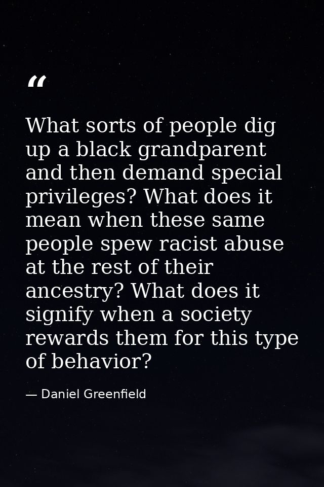What sorts of people dig up a black grandparent and then demand special privileges? What does it mean when these same pe — Daniel Greenfield