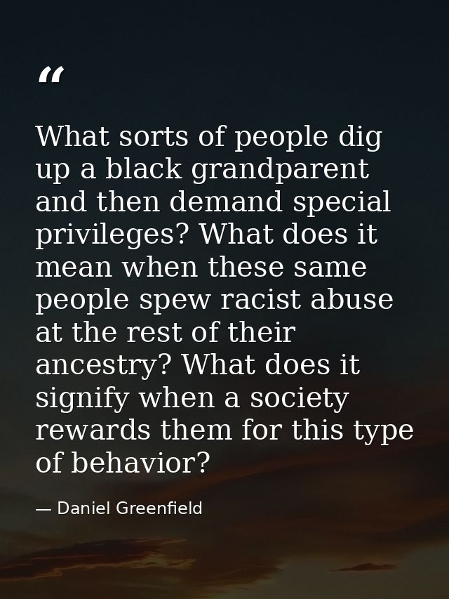 What sorts of people dig up a black grandparent and then demand special privileges? What does it mean when these same pe — Daniel Greenfield