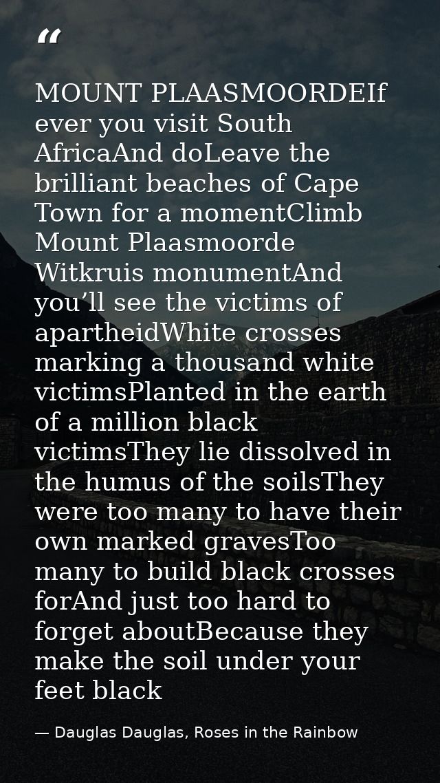 MOUNT PLAASMOORDEIf ever you visit South AfricaAnd doLeave the brilliant beaches of Cape Town for a momentClimb Mount Pl — Dauglas Dauglas, Roses in the Rainbow