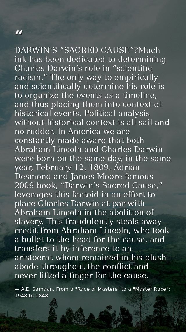DARWIN’S “SACRED CAUSE”?Much ink has been dedicated to determining Charles Darwin’s role in “scientific racism.” The onl — A.E. Samaan, From a "Race of Masters" to a "Master Race": 1948 to 1848