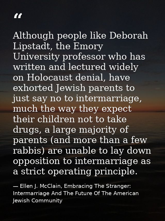 Although people like Deborah Lipstadt, the Emory University professor who has written and lectured widely on Holocaust d — Ellen J. McClain, Embracing The Stranger: Intermarriage And The Future Of The American Jewish Community