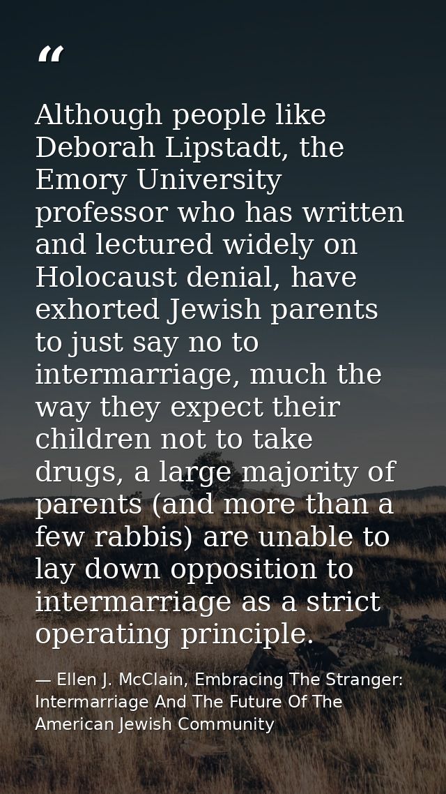 Although people like Deborah Lipstadt, the Emory University professor who has written and lectured widely on Holocaust d — Ellen J. McClain, Embracing The Stranger: Intermarriage And The Future Of The American Jewish Community