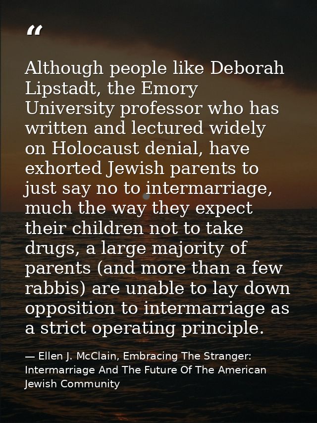 Although people like Deborah Lipstadt, the Emory University professor who has written and lectured widely on Holocaust d — Ellen J. McClain, Embracing The Stranger: Intermarriage And The Future Of The American Jewish Community