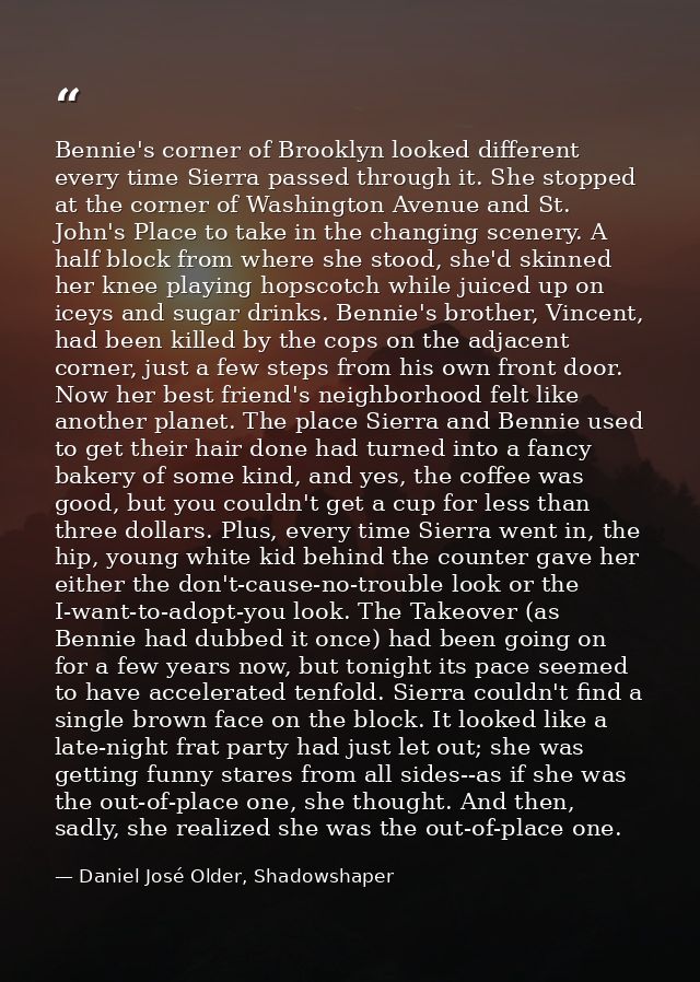 Bennie's corner of Brooklyn looked different every time Sierra passed through it. She stopped at the corner of Washingto — Daniel José Older, Shadowshaper