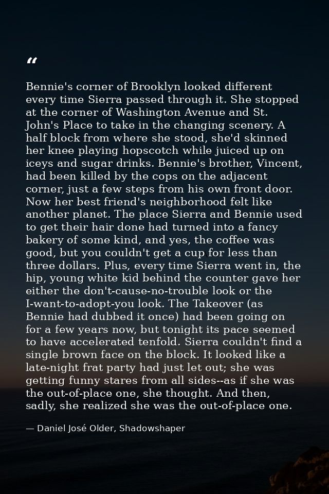 Bennie's corner of Brooklyn looked different every time Sierra passed through it. She stopped at the corner of Washingto — Daniel José Older, Shadowshaper