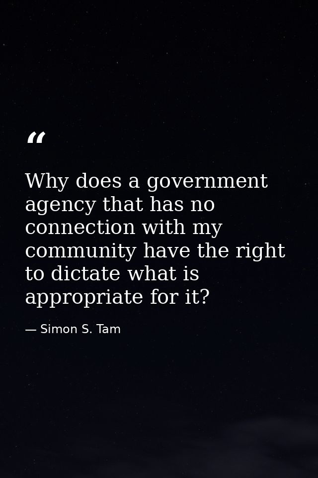 Why does a government agency that has no connection with my community have the right to dictate what is appropriate for  — Simon S. Tam