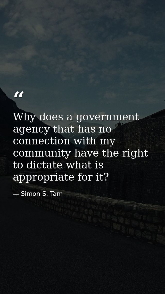 Why does a government agency that has no connection with my community have the right to dictate what is appropriate for  — Simon S. Tam