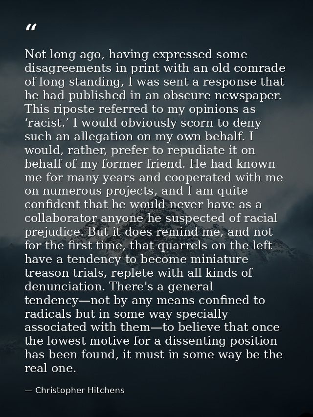 Not long ago, having expressed some disagreements in print with an old comrade of long standing, I was sent a response t — Christopher Hitchens