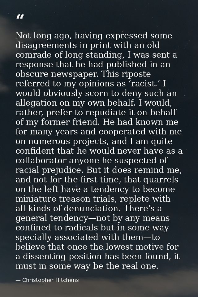 Not long ago, having expressed some disagreements in print with an old comrade of long standing, I was sent a response t — Christopher Hitchens
