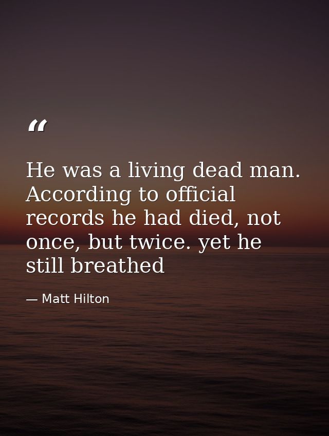 He was a living dead man. According to official records he had died, not once, but twice. yet he still breathed — Matt Hilton