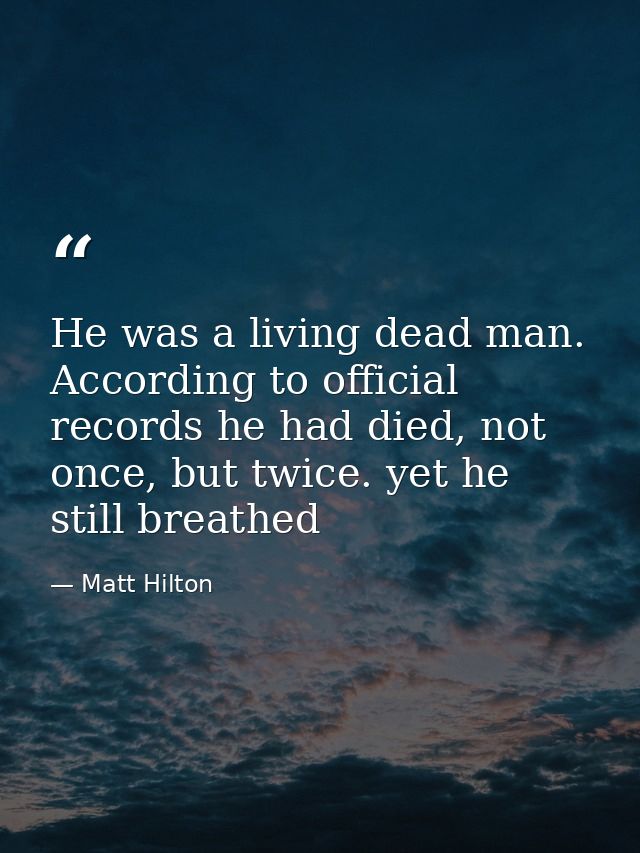 He was a living dead man. According to official records he had died, not once, but twice. yet he still breathed — Matt Hilton