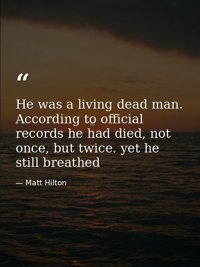 He was a living dead man. According to official records he had died, not once, but twice. yet he still breathed — Matt Hilton