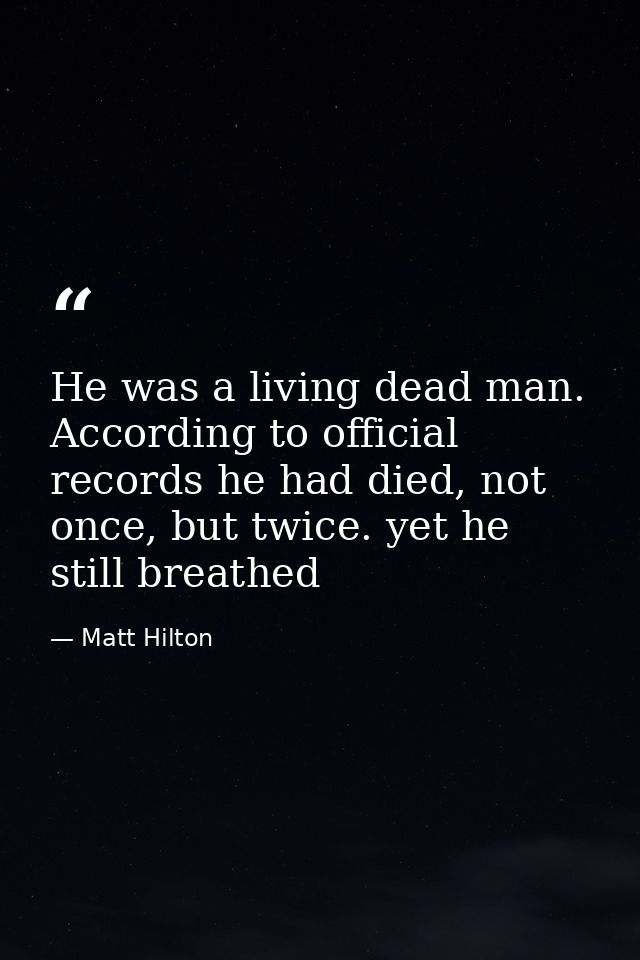 He was a living dead man. According to official records he had died, not once, but twice. yet he still breathed — Matt Hilton