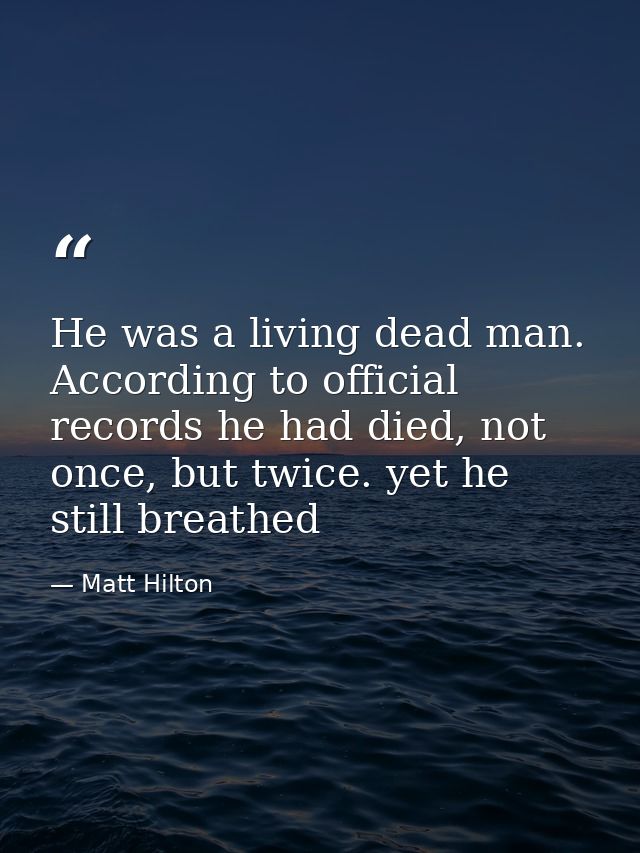He was a living dead man. According to official records he had died, not once, but twice. yet he still breathed — Matt Hilton