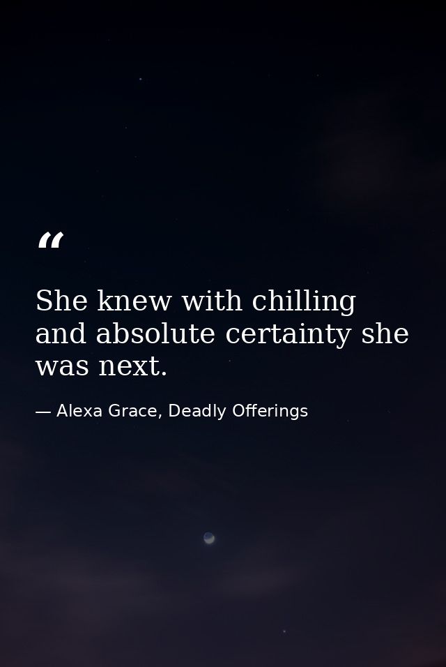 She knew with chilling and absolute certainty she was next. — Alexa Grace, Deadly Offerings