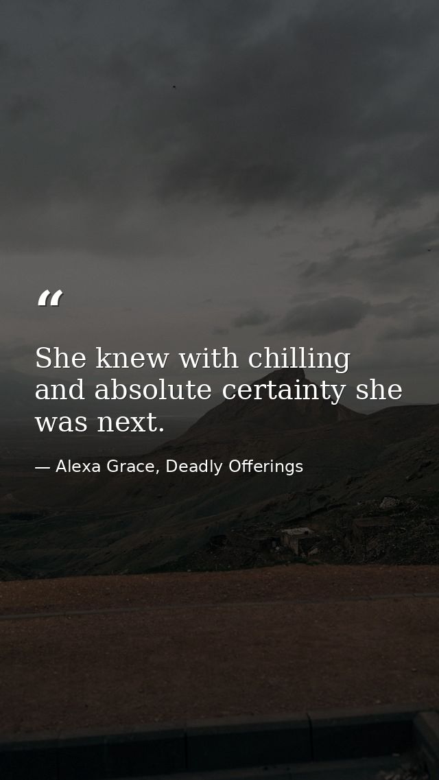 She knew with chilling and absolute certainty she was next. — Alexa Grace, Deadly Offerings